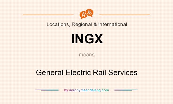 What does INGX mean? It stands for General Electric Rail Services