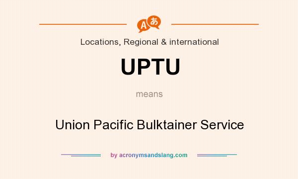 What does UPTU mean? It stands for Union Pacific Bulktainer Service
