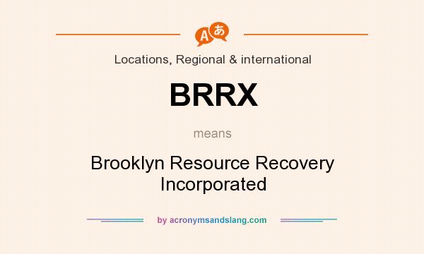 What does BRRX mean? It stands for Brooklyn Resource Recovery Incorporated