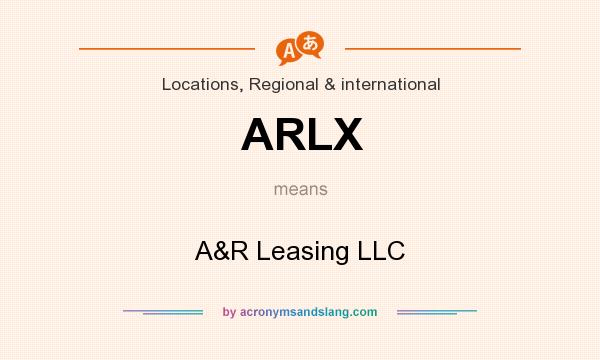 What does ARLX mean? It stands for A&R Leasing LLC