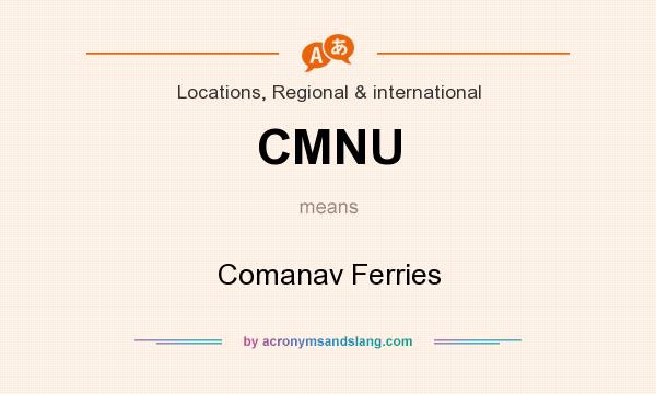 What does CMNU mean? It stands for Comanav Ferries