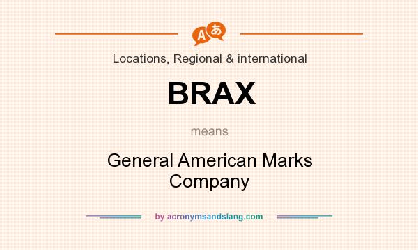 What does BRAX mean? It stands for General American Marks Company