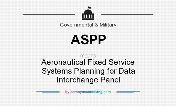 What does ASPP mean? It stands for Aeronautical Fixed Service Systems Planning for Data Interchange Panel