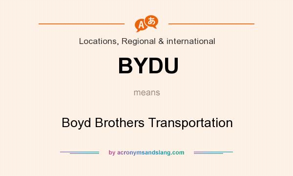 What does BYDU mean? It stands for Boyd Brothers Transportation