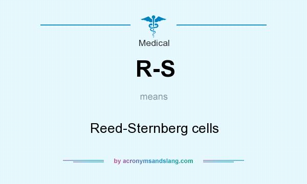 What does R-S mean? It stands for Reed-Sternberg cells