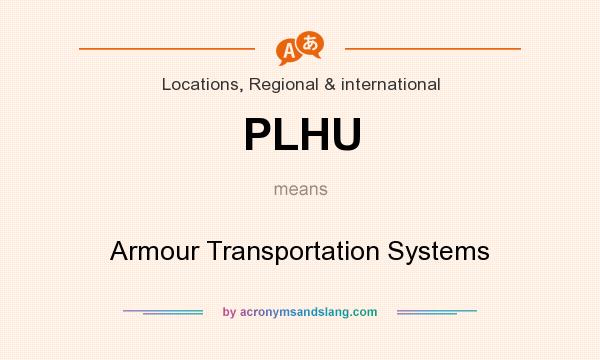 What does PLHU mean? It stands for Armour Transportation Systems