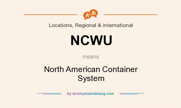 What does NCWU mean? It stands for North American Container System