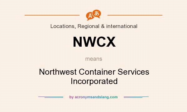What does NWCX mean? It stands for Northwest Container Services Incorporated