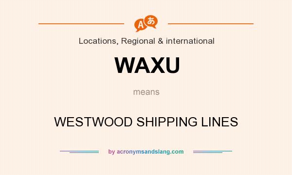 What does WAXU mean? It stands for WESTWOOD SHIPPING LINES
