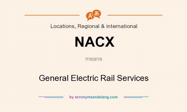 What does NACX mean? It stands for General Electric Rail Services