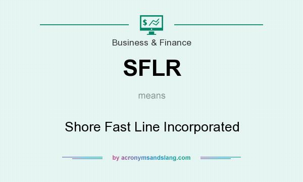 What does SFLR mean? It stands for Shore Fast Line Incorporated