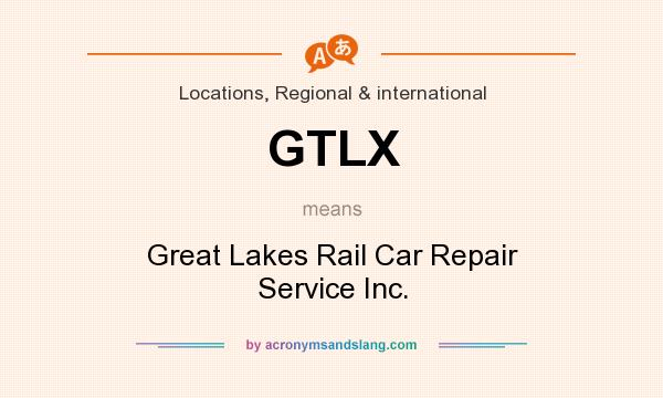 What does GTLX mean? It stands for Great Lakes Rail Car Repair Service Inc.