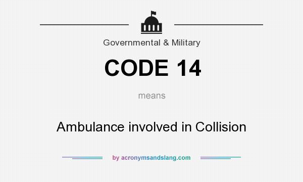 What does CODE 14 mean? It stands for Ambulance involved in Collision