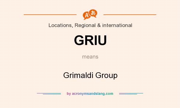What does GRIU mean? It stands for Grimaldi Group