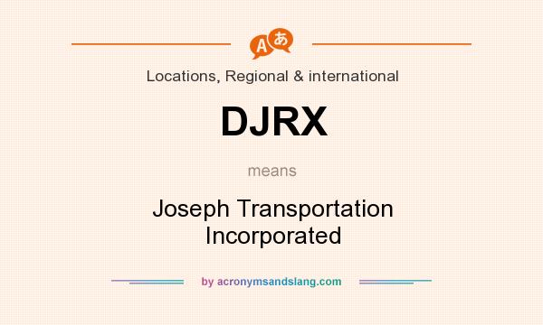 What does DJRX mean? It stands for Joseph Transportation Incorporated
