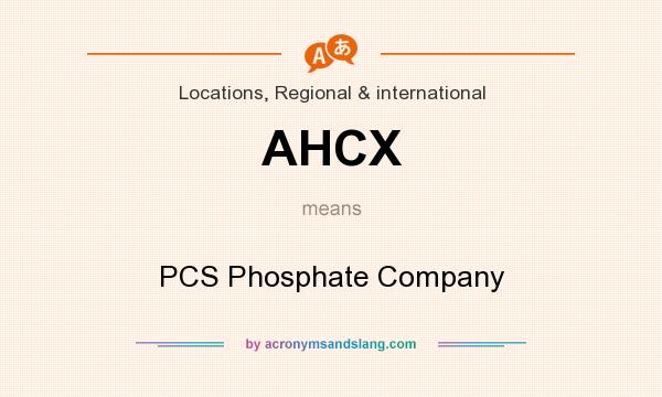 What does AHCX mean? It stands for PCS Phosphate Company