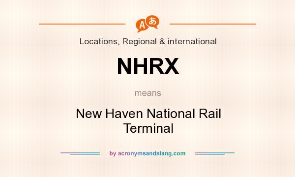What does NHRX mean? It stands for New Haven National Rail Terminal