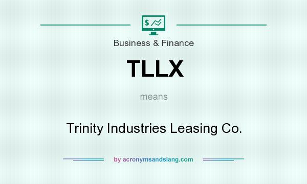 What does TLLX mean? It stands for Trinity Industries Leasing Co.