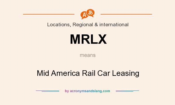What does MRLX mean? It stands for Mid America Rail Car Leasing