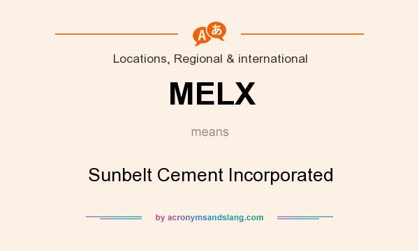 What does MELX mean? It stands for Sunbelt Cement Incorporated
