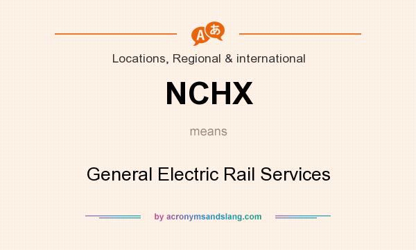 What does NCHX mean? It stands for General Electric Rail Services