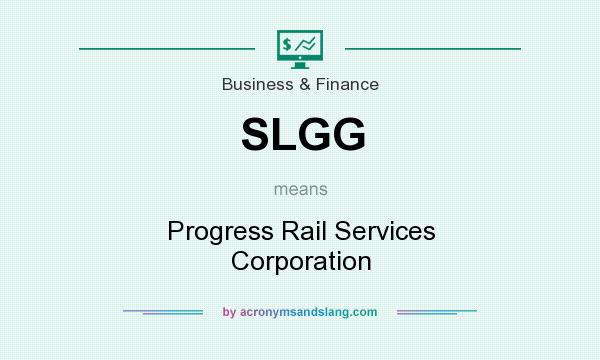 What does SLGG mean? It stands for Progress Rail Services Corporation