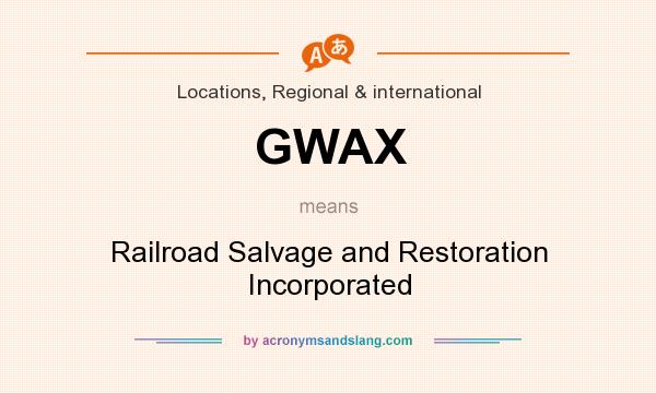 What does GWAX mean? It stands for Railroad Salvage and Restoration Incorporated