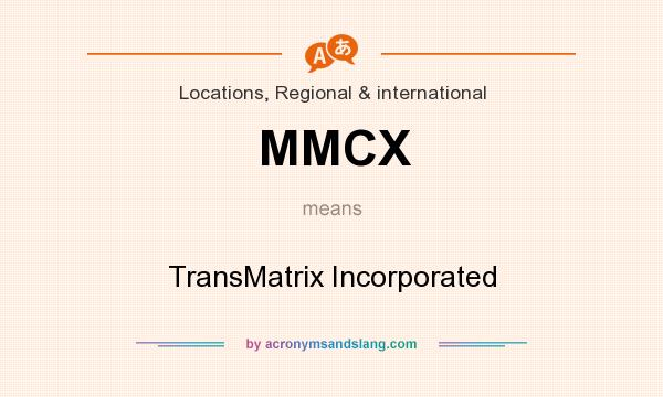 What does MMCX mean? It stands for TransMatrix Incorporated