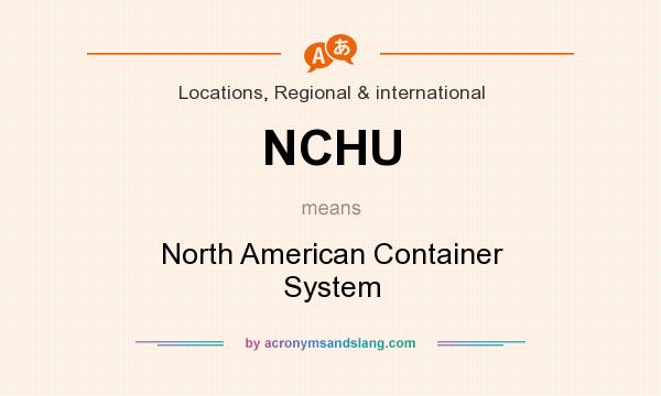 What does NCHU mean? It stands for North American Container System