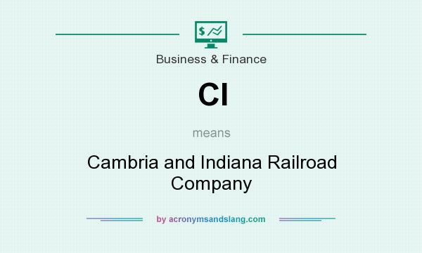 What does CI mean? It stands for Cambria and Indiana Railroad Company