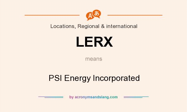 What does LERX mean? It stands for PSI Energy Incorporated