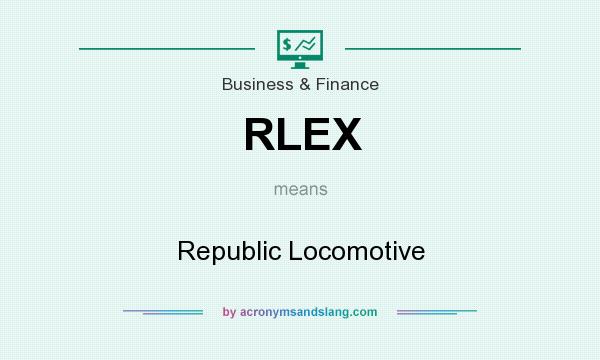 What does RLEX mean? It stands for Republic Locomotive