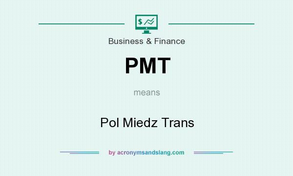 What does PMT mean? It stands for Pol Miedz Trans