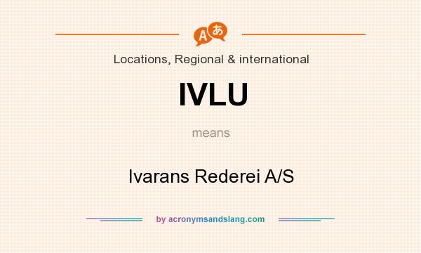 What does IVLU mean? It stands for Ivarans Rederei A/S