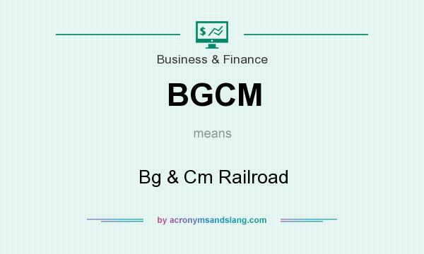 What does BGCM mean? It stands for Bg & Cm Railroad
