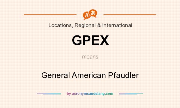 What does GPEX mean? It stands for General American Pfaudler