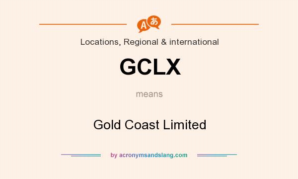 What does GCLX mean? It stands for Gold Coast Limited