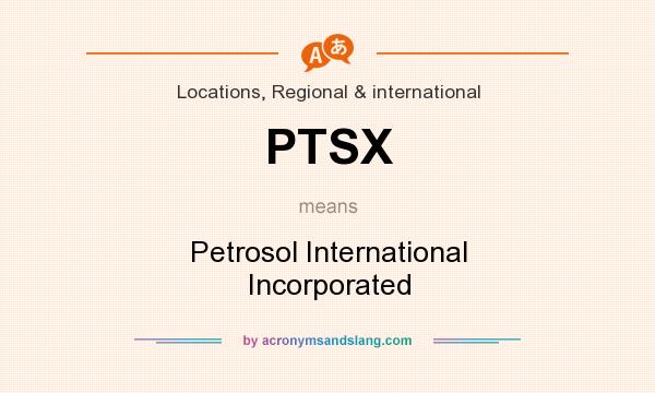 What does PTSX mean? It stands for Petrosol International Incorporated