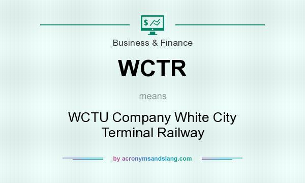 What does WCTR mean? It stands for WCTU Company White City Terminal Railway