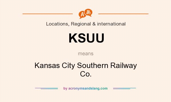 What does KSUU mean? It stands for Kansas City Southern Railway Co.