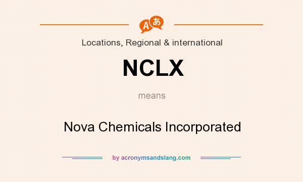 What does NCLX mean? It stands for Nova Chemicals Incorporated