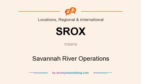 What does SROX mean? It stands for Savannah River Operations