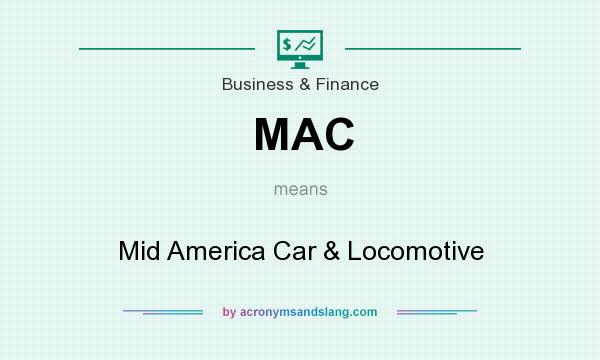 What does MAC mean? It stands for Mid America Car & Locomotive
