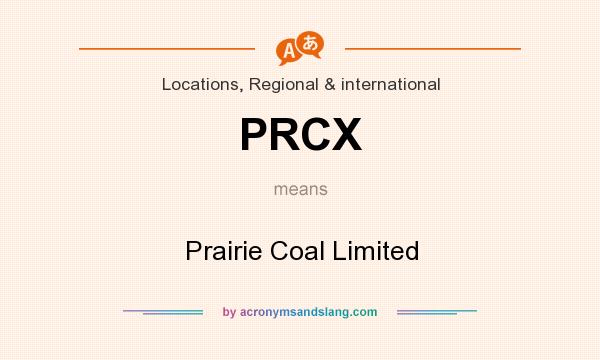 What does PRCX mean? It stands for Prairie Coal Limited