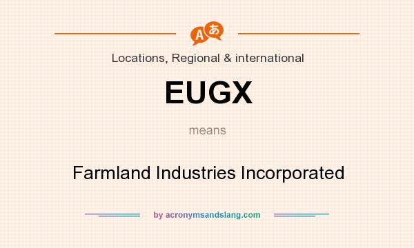 What does EUGX mean? It stands for Farmland Industries Incorporated