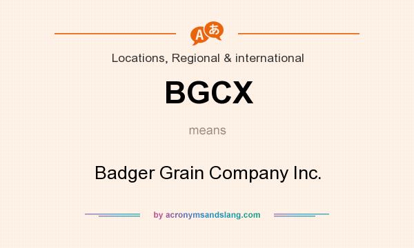 What does BGCX mean? It stands for Badger Grain Company Inc.