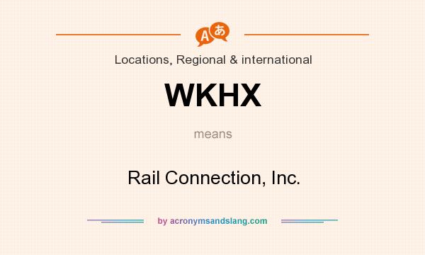 What does WKHX mean? It stands for Rail Connection, Inc.