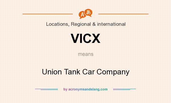 What does VICX mean? It stands for Union Tank Car Company