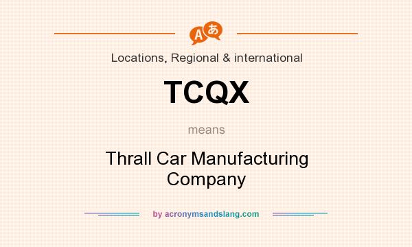 What does TCQX mean? It stands for Thrall Car Manufacturing Company