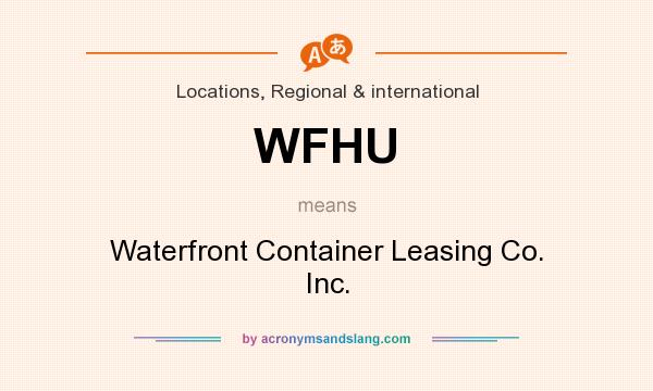 What does WFHU mean? It stands for Waterfront Container Leasing Co. Inc.